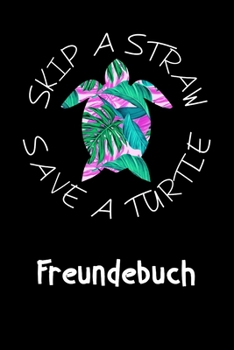Freundebuch: Rettet die Schildkröten Freundschaftsbuch für die Schule für Mädchen zum Selbst Gestalten I Für Mehrweg Strohhalme I Format DIN A5 I 110 ... I Klimaschutz Geschenk (German Edition)
