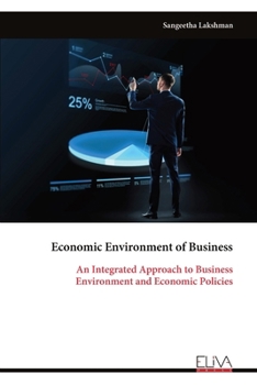 Economic Environment of Business: An Integrated Approach to Business Environment and Economic Policies