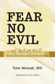 Paperback Fear No Evil-By Hating Evil!: The Fear of the Lord Is to Hate Evil (Proverbs 8:13) Book