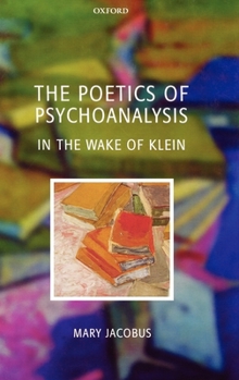 Hardcover The Poetics of Psychoanalysis: In the Wake of Klein Book