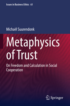 Paperback Metaphysics of Trust: On Freedom and Calculation in Social Cooperation Book