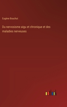 Hardcover Du nervosisme aigu et chronique et des maladies nerveuses [French] Book