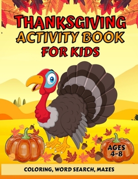 Thanksgiving Activity Book For Kids Ages 4-8: Fun Thanksgiving Coloring Pages, Word Search, and Mazes | Great Gift for Boys and Girls