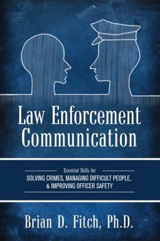 Paperback Law Enforcement Communication: Essential Skills for Solving Crimes, Managing Difficult People, and Improving Officer Safety Book