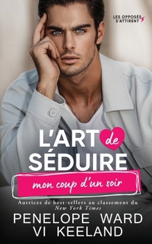 L’art De Séduire Mon Coup D’un Soir (French Edition)