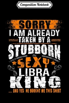 Paperback Composition Notebook: Sorry Already Taken By Stubborn Sexy Libra King Journal/Notebook Blank Lined Ruled 6x9 100 Pages Book