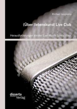 Paperback (Über-)lebenskunst Live Club: Herausforderungen kleiner Live-Musik Spielstätten [German] Book