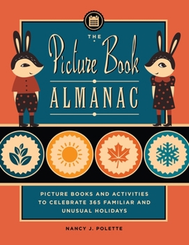 Paperback The Picture Book Almanac: Picture Books and Activities to Celebrate 365 Familiar and Unusual Holidays Book