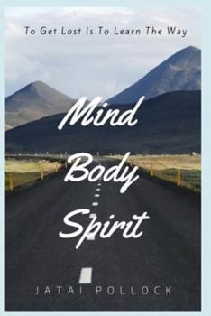 Paperback Mind Body Spirit: To Get Lost Is To Learn The Way Book