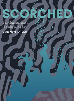 Hardcover Scorched: The Ultimate Guide to Barbecuing Fish Book