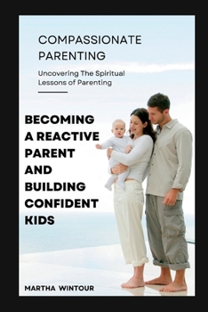 Paperback Compassionate Parenting: Becoming a reactive parent and building confident kids Book