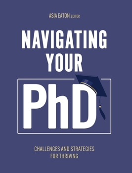 Hardcover Navigating Your Ph.D.: Challenges and Strategies for Thriving Book