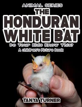 Paperback THE HONDURAN WHITE BAT Do Your Kids Know This?: A Children's Picture Book