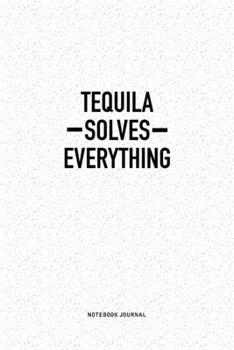 Paperback Tequila Solves Everything: A 6x9 Inch Notebook Journal Diary With A Bold Text Font Slogan On A Matte Cover and 120 Blank Lined Pages Makes A Grea Book