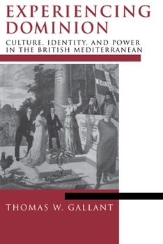 Paperback Experiencing Dominion: Culture, Identity, and Power in the British Mediterranean Book
