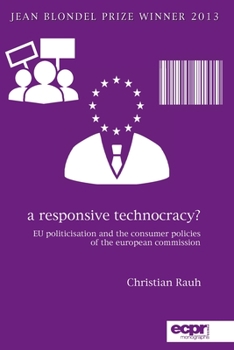 Paperback A Responsive Technocracy?: EU Politicisation and the Consumer Policies of the European Commission Book