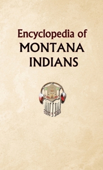 Encyclopedia of Montana Indians (Encyclopedia of Native Americans)