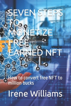 Paperback Seven Steps to Monetize Free Earned Nft: How to convert free NFT to million bucks Book