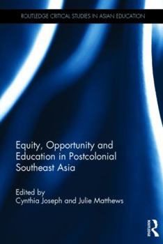 Equity, Opportunity and Education in Postcolonial Southeast Asia - Book  of the Routledge Critical Studies in Asian Education