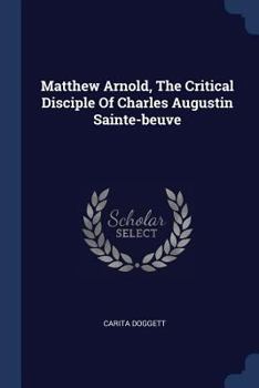 Paperback Matthew Arnold, The Critical Disciple Of Charles Augustin Sainte-beuve Book