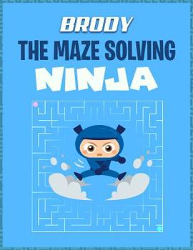 Paperback Brody the Maze Solving Ninja: Maze Activity Book for Kids Book