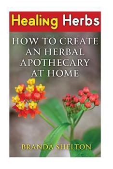 Paperback Healing Herbs: How To Create An Herbal Apothecary At Home Book
