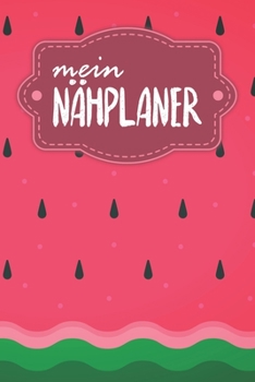 Nähplaner: für deine neuen Nähprojekte zum Ausfüllen mit Maßtabellen + Projektseiten - Motiv: Wassermelone