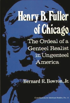 Henry B. Fuller of Chicago: The Ordeal of a Genteel Realist in Ungenteel America (Contributions in American Studies)