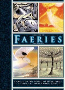 Hardcover The Book of Faeries: A Guide to the World of Elves, Pixies, Goblins, and Other Magic Spirits Book