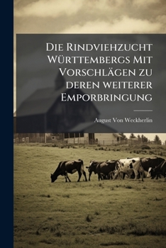 Paperback Die Rindviehzucht Württembergs Mit Vorschlägen zu deren weiterer Emporbringung [German] Book