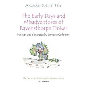 Paperback The early days and misadventures of Ravensthorpe Tinker: A cocker spaniel tale Book