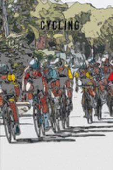Cycling: Journal | Notebook with Racing Cyclists Cover | Journal Notebook Diary to Write in (6'' x 9'') for Men, Women, Boys, and Girls | Journal Paper | Travel Size (Sports)