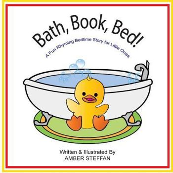 Paperback Bath, Book, Bed!: A Fun Rhyming Bedtime Story for Little Ones Book