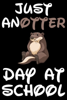 Just AnOtter Day At School - Schüler Notizbuch: DIN A5 Kariert 120 Seiten | Schule Stundenplan Planer Tagebuch Notizheft Organizer Notizblock Formeln ... Adventskalender Geburtstag (German Edition)