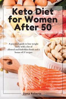 Paperback Keto Diet for Women After 50: A practical guide to lose weight easily with a list of allowed and forbidden foods and a bonus of 37 recipes Book