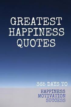 Paperback Greatest Happiness Quotes: 365 Days To Happiness Motivation Happiness 123 Pages 6x9 Inches Book