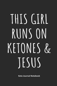 This Girl Runs on Ketones & Jesus Keto Journal Notebook: Gifts for Keto Friends Daily Food Journal for Women (6 x 9 Black Notebook)