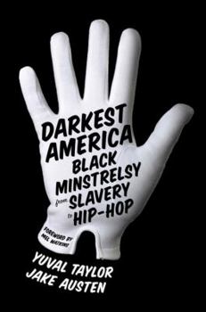 Hardcover Darkest America: Black Minstrelsy from Slavery to Hip-Hop Book