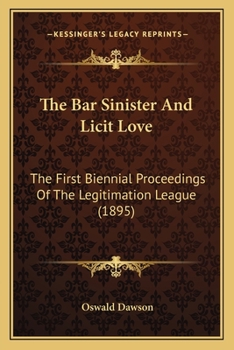 The Bar Sinister and Licit Love: The First Biennial Proceedings of the Legitimation League