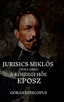Hardcover Jurisics Miklós / Eposz: A KŐszegi HŐs [Hungarian] Book