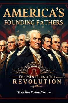 Paperback America's Founding Fathers: The Men behind the Revolution Book