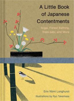 Hardcover A Little Book of Japanese Contentments: Ikigai, Forest Bathing, Wabi-Sabi, and More (Japanese Books, Mindfulness Books, Books about Culture, Spiritual Book