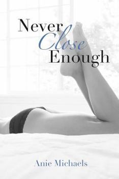 Never Close Enough - Book #1 of the Never