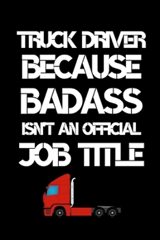 Paperback Truck Driver Because Badass Isn't An Official Job Title: Funny Truck Driver Notebook/Journal (6" X 9") Book