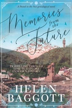 Paperback Memories from the Future Travelling through time to explore Exmoor's history: A Posted in the Past genealogical novel Book