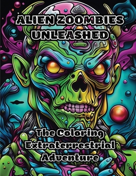Paperback Alien Zoombies Unleashed: The Coloring Extraterrestrial Adventure Book