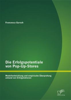 Paperback Die Erfolgspotentiale von Pop-Up-Stores: Modellentwicklung und empirische Überprüfung anhand von Erfolgsfaktoren [German] Book