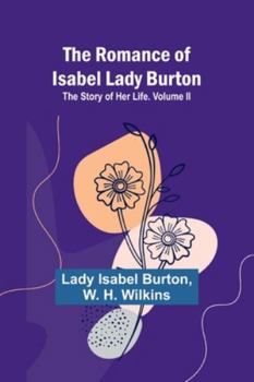 Paperback The Romance of Isabel Lady Burton: The Story of Her Life. Volume II Book