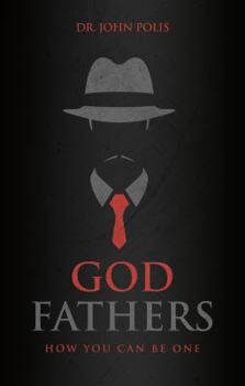 Paperback God Fathers: How You Can Be One Book