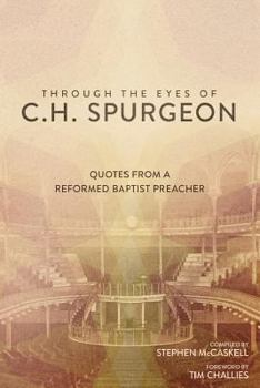 Paperback Through the Eyes of C.H. Spurgeon: Quotes from a Reformed Baptist Preacher Book